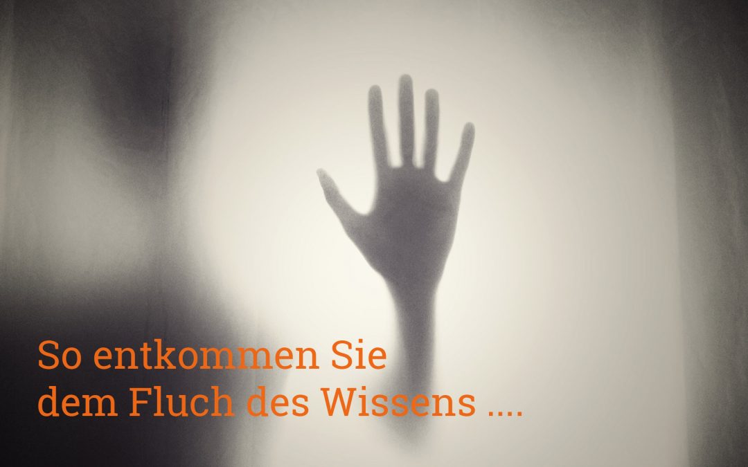 So entkommen Sie dem Fluch des Wissens