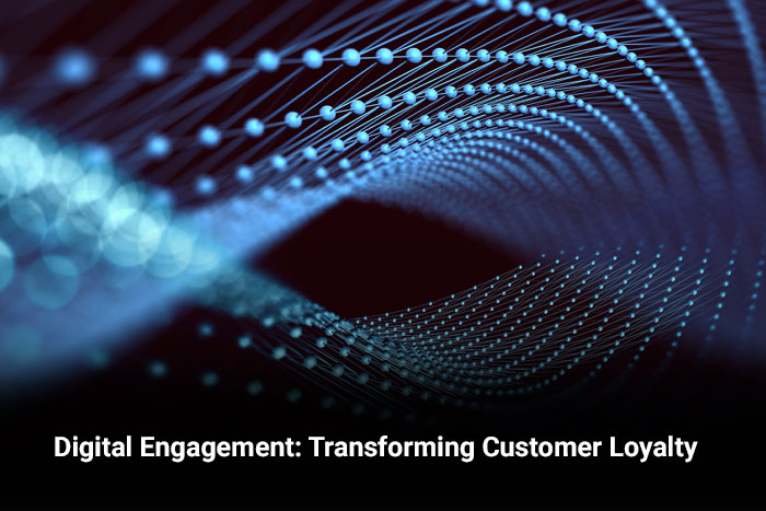 Digital Engagement: Transforming Customer Loyalty
